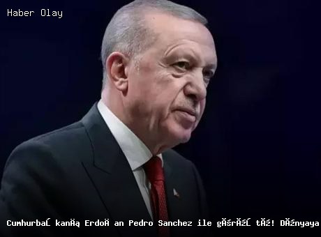 Cumhurbaşkanı Erdoğan İspanya Başbakanı ile Görüştü: İran Mesajı Verildi