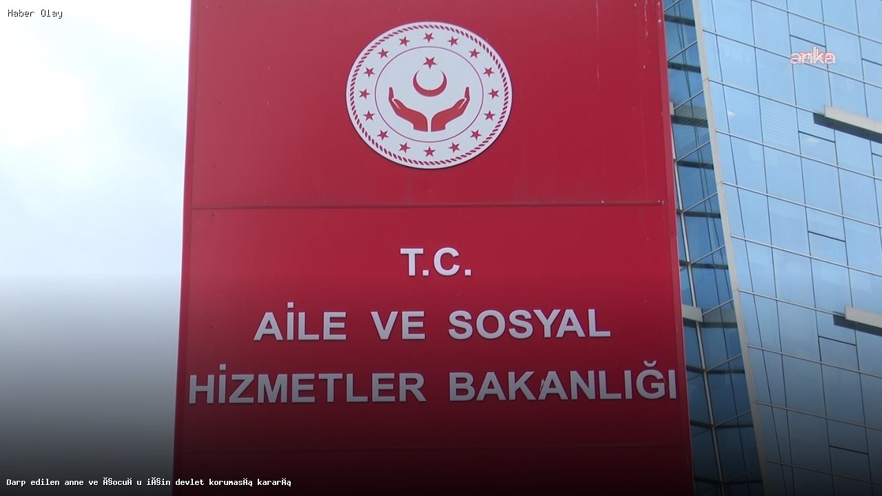 Darp Edilen Anne ve Çocuk İçin Devlet Koruması Neden Alındı?