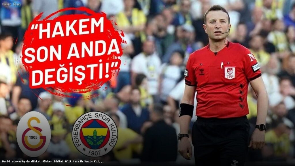 Galatasaray – Fenerbahçe Derbisinde Hakem Ataması Neden Tartışma Yarattı?