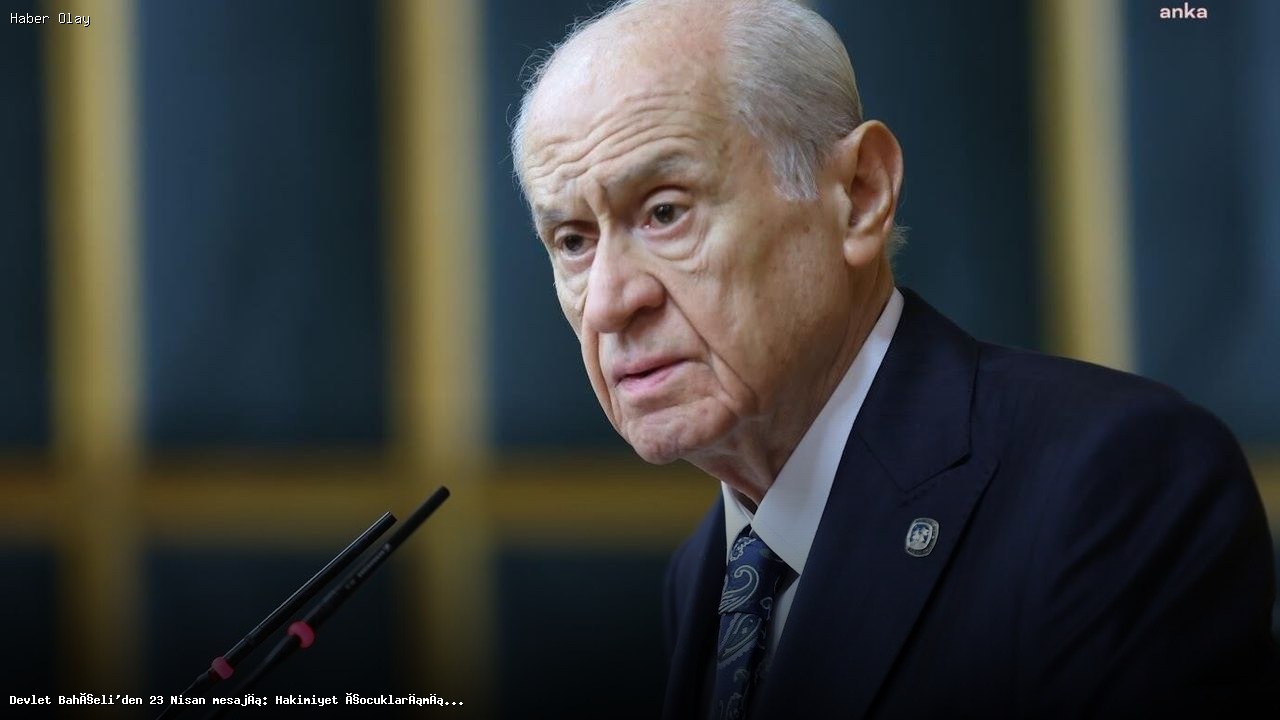 Devlet Bahçeli 23 Nisan Mesajında Çocuklara Değer Verdi