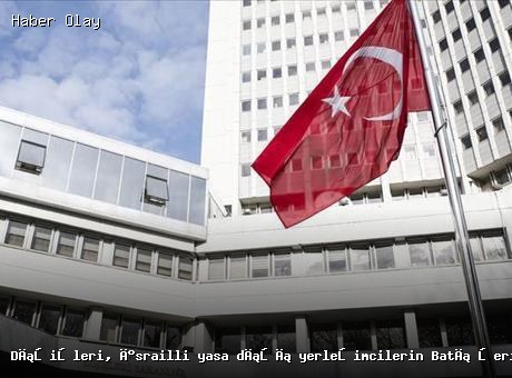 Dışişleri Bakanlığı’ndan İsrailli Yerleşimcilere Sert Tepki