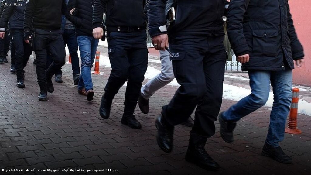 Diyarbakır’da Yasa Dışı Bahis Operasyonu: 111 Gözaltı