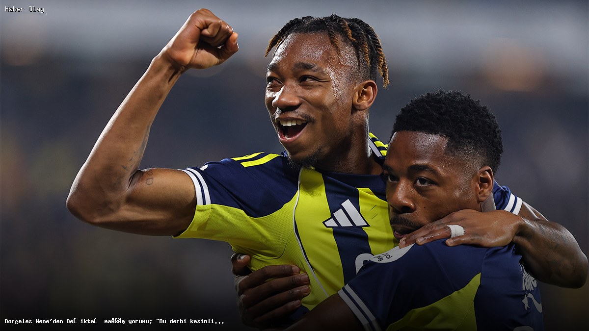 Dorgeles Nene’nin Beşiktaş Maçı Analizi: Zafer Şart!