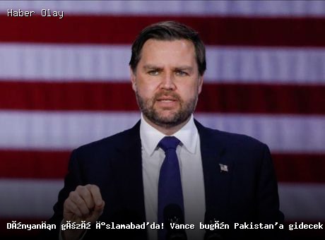 İslamabad’da kritik görüşme: Vance bugün Pakistan’a gidecek