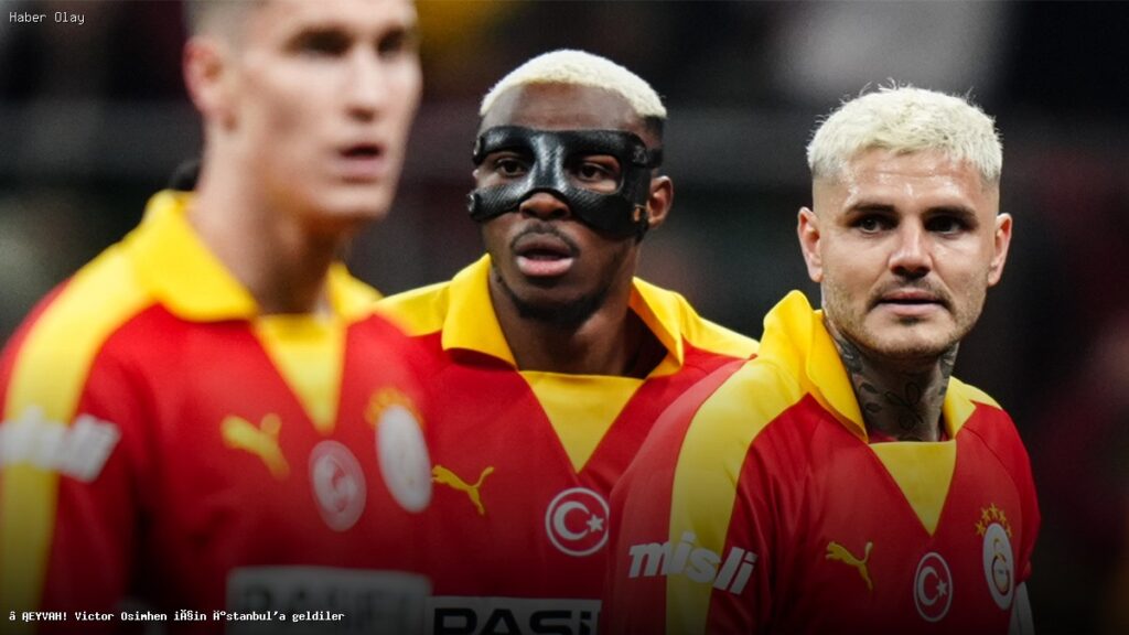 Victor Osimhen İstanbul’da Ne Yapıyor?