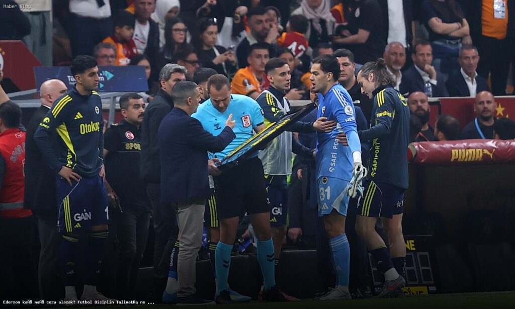 Ederson’a Verilecek Ceza Ne Kadar Olacak?