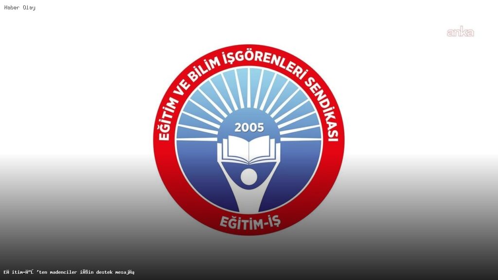 Madencilere Destek: Eğitim-İş’ten Önemli Açıklama