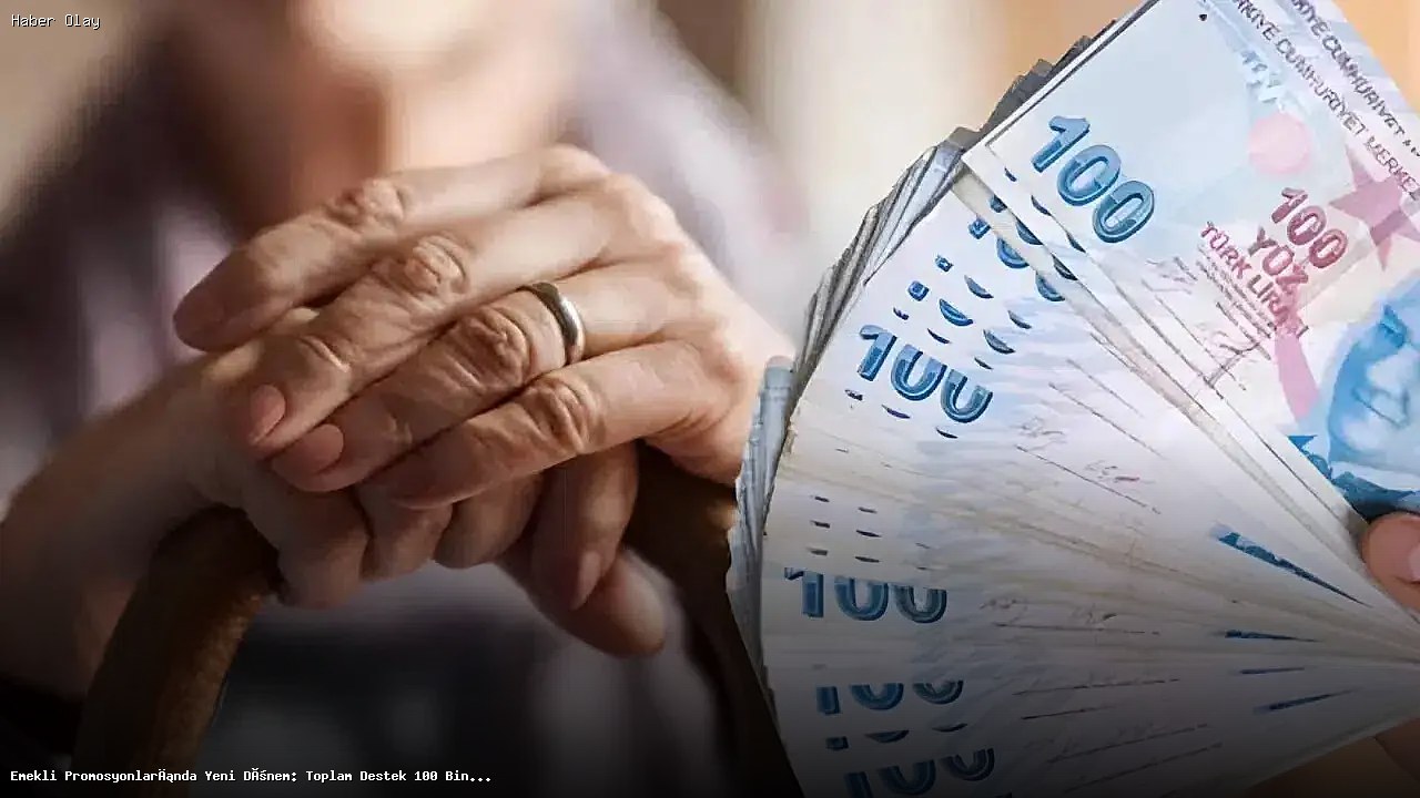 Emekli Promosyonları 100 Bin TL’ye Ulaşıyor