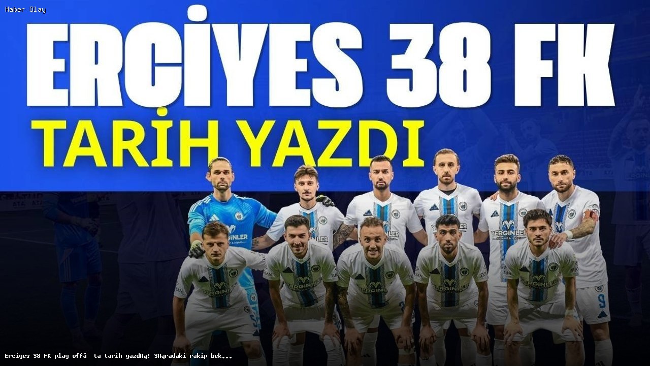 Erciyes 38 FK Play-Off Tarihinde Neler Yaşandı?