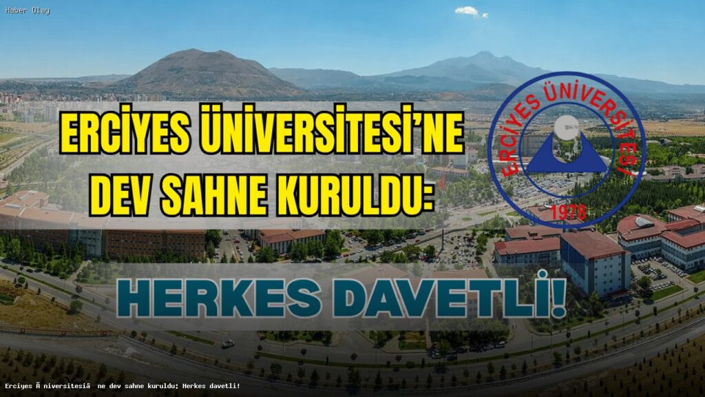 Erciyes Üniversitesi’nde Yenilik: Büyük Sahne Açılıyor