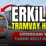 Erkilet tramvay hattı güzergahı ve tarihi belli oldu!