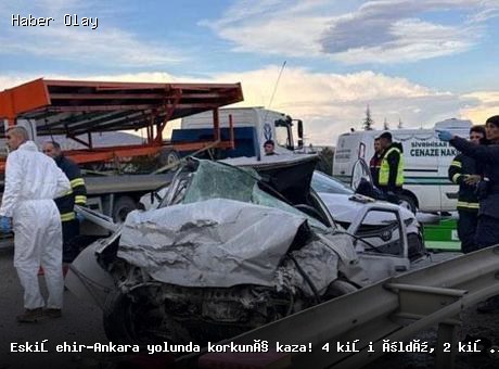 Eskişehir-Ankara yolunda feci kaza: 4 ölü, 2 yaralı