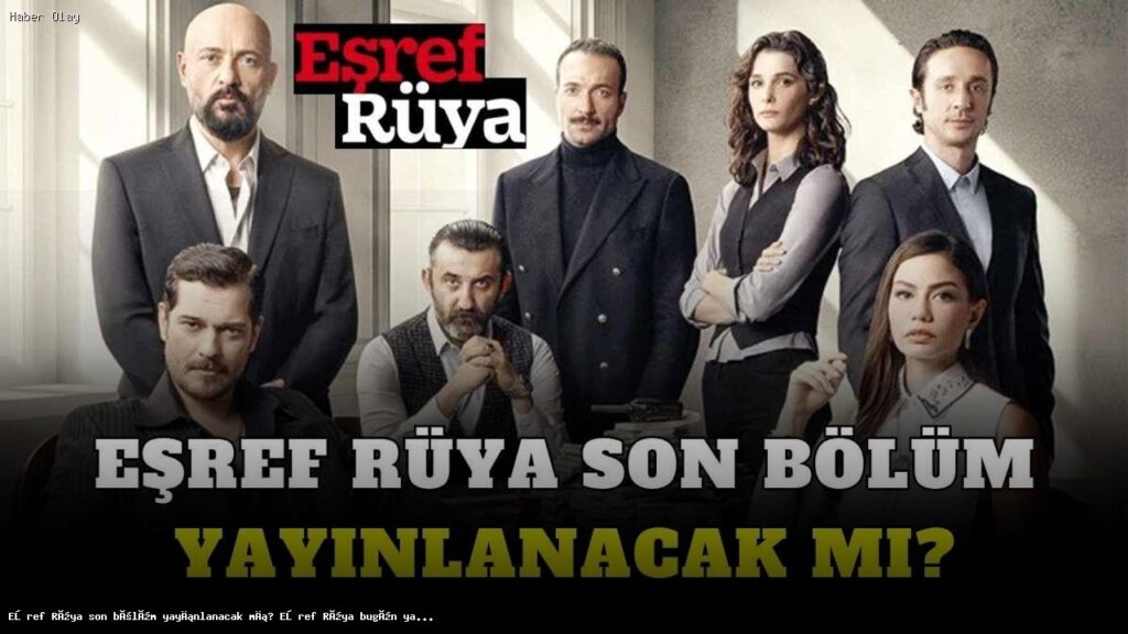 Eşref Rüya yeni bölümü bugün mü yayınlanacak?