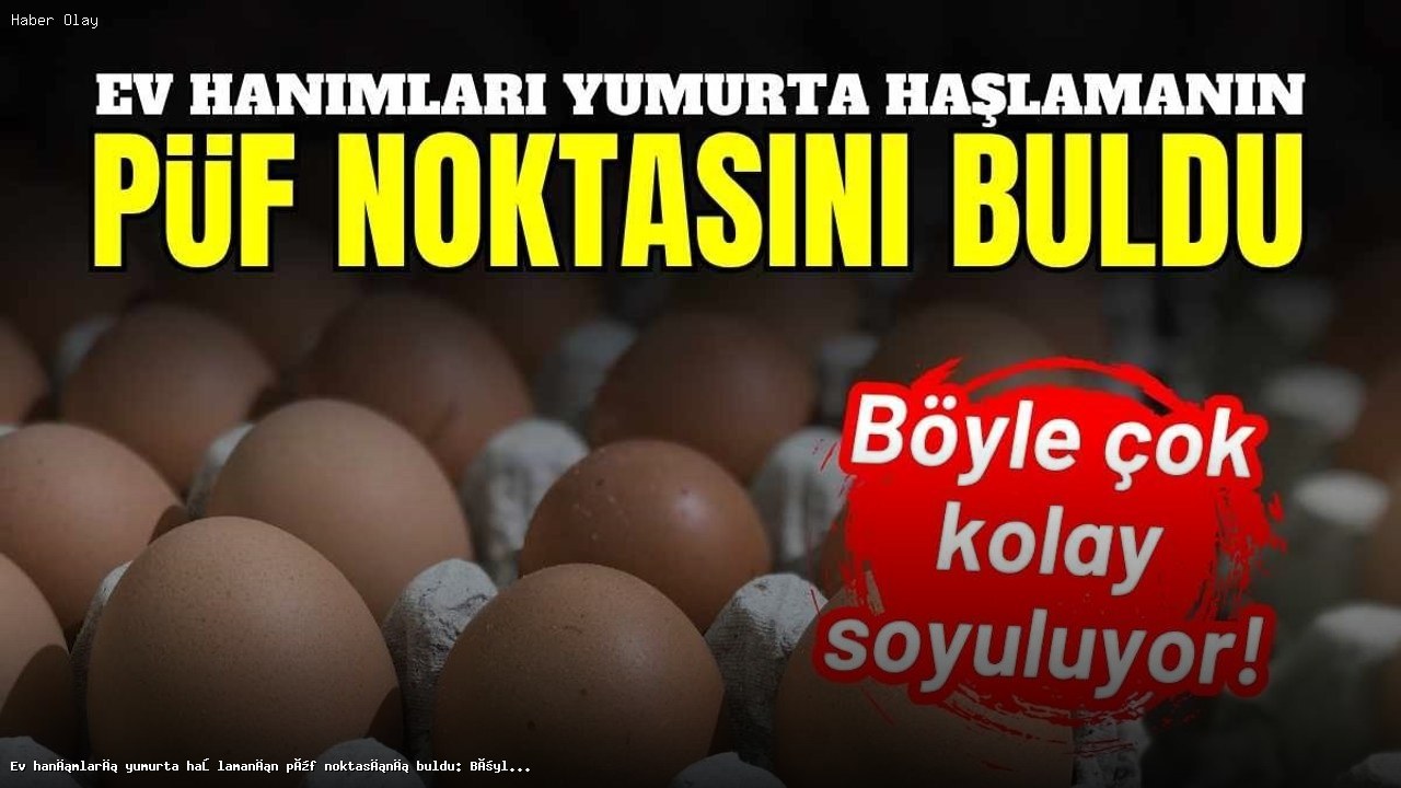 Yumurta Haşlamanın Kolay Yolu: Kabukları Nasıl Kolay Soyulur?