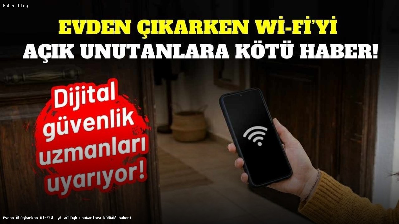 Wi-Fi Bağlantısını Açık Bırakanlara Uyarılar