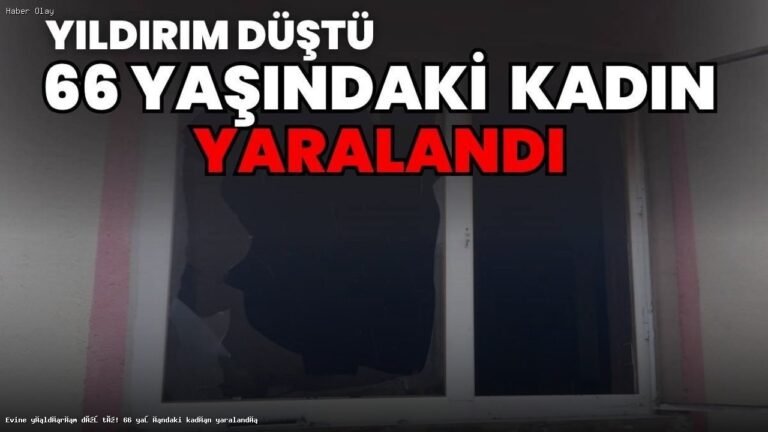 Yıldırım Düşmesi Sonrası Kadın Yaralandı: Olayın Ayrıntıları