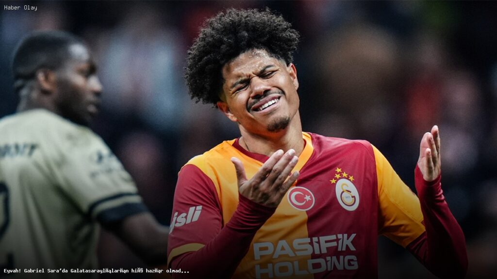 Galatasaraylıların Şaşkınlıkla Karşılayacağı Gabriel Sara Gelişmesi