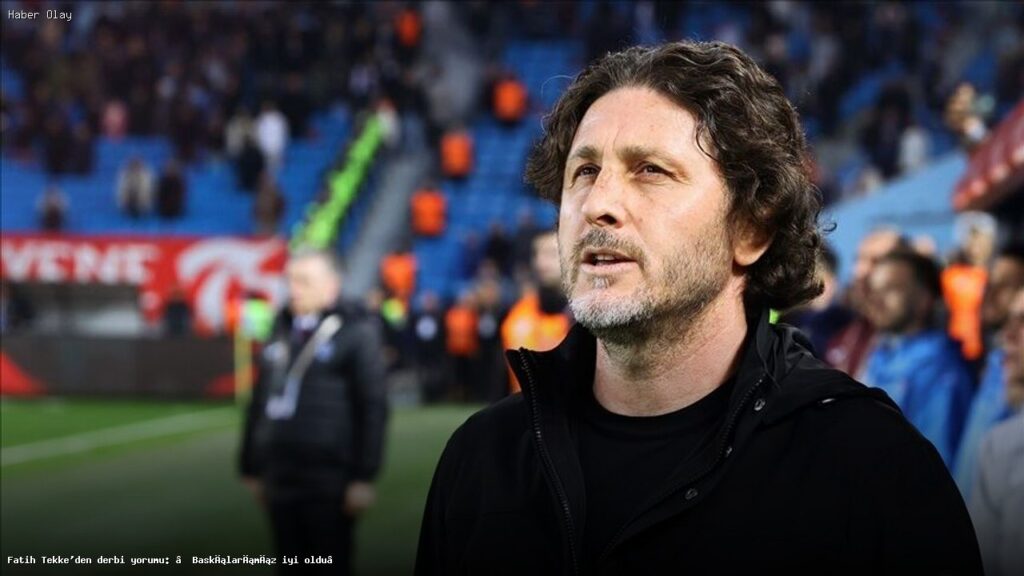 Fatih Tekke: Derbi Galibiyeti ve Takımın Geleceği Hakkında Açıklamalar