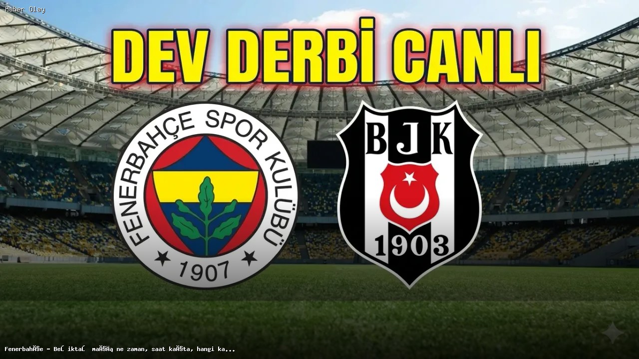 Fenerbahçe – Beşiktaş derbisi ne zaman, saat kaçta, hangi kanalda?