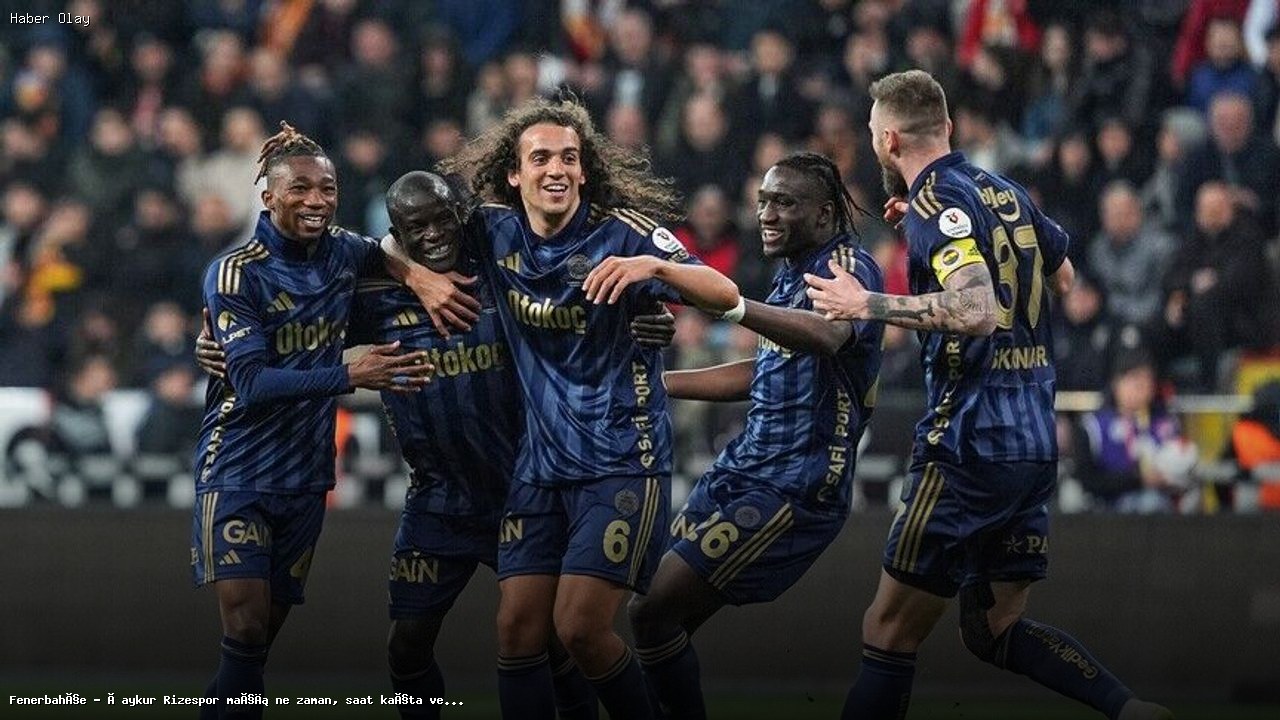 Fenerbahçe – Çaykur Rizespor Maçı Bilgileri ve Beklentiler