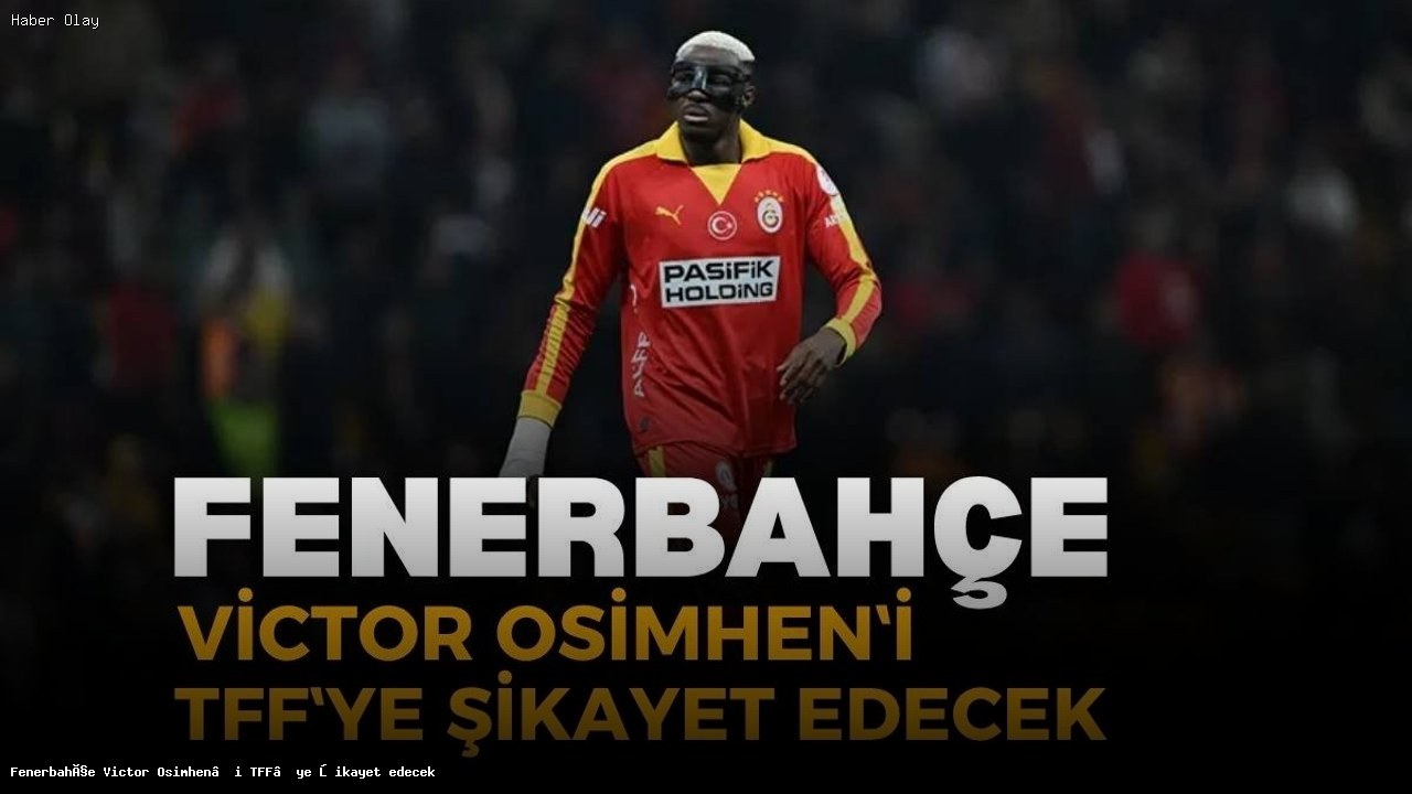 Fenerbahçe, Osimhen için TFF’ye başvuruda bulunacak