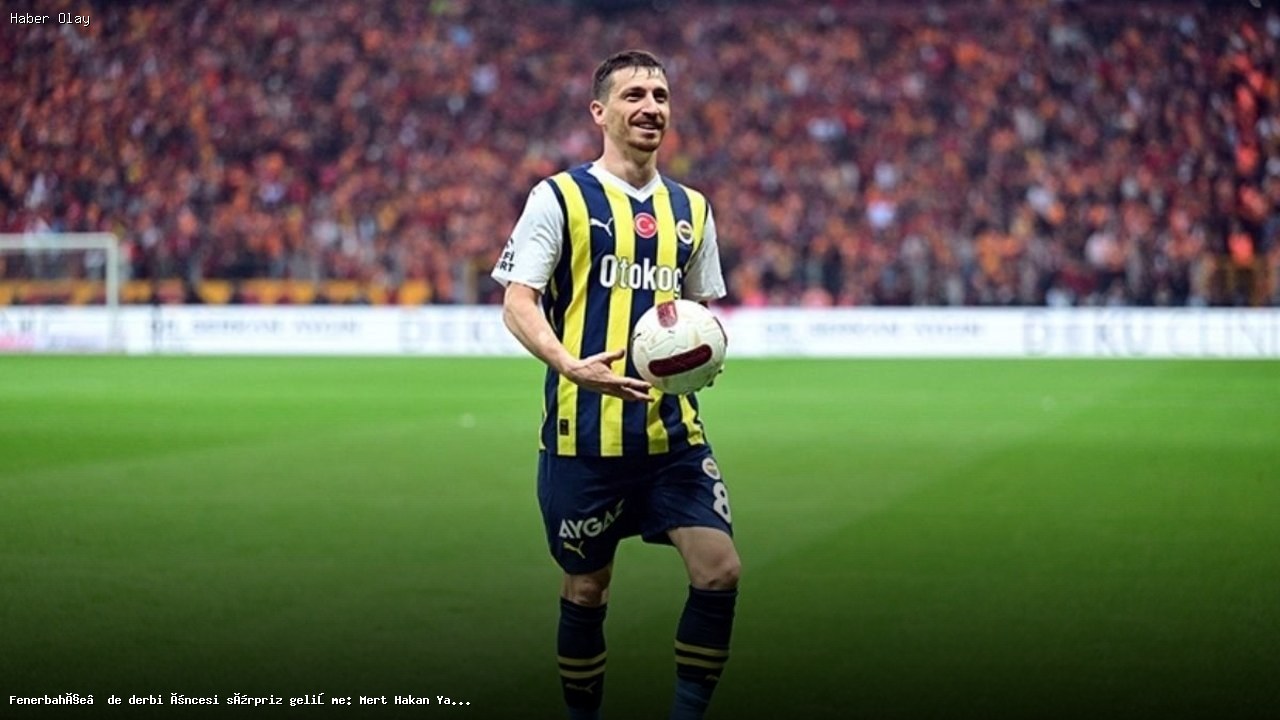 Mert Hakan Yandaş kimdir? Fenerbahçe derbisinde neler olacak?