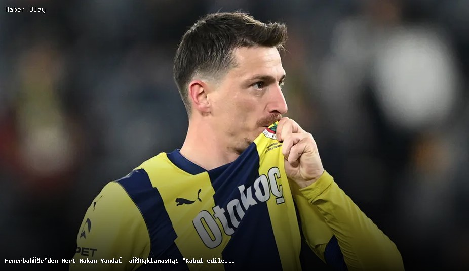 Fenerbahçe’den Mert Hakan Yandaş İle İlgili Sert Açıklama