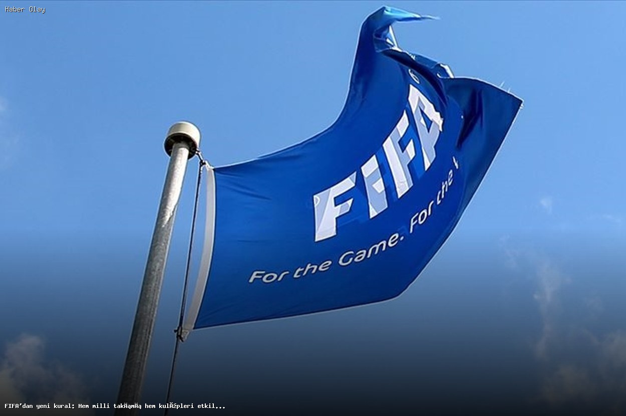 FIFA’nın Yeni Kuralı Nedir? Kulüpler ve Milli Takımlar Etkilenecek