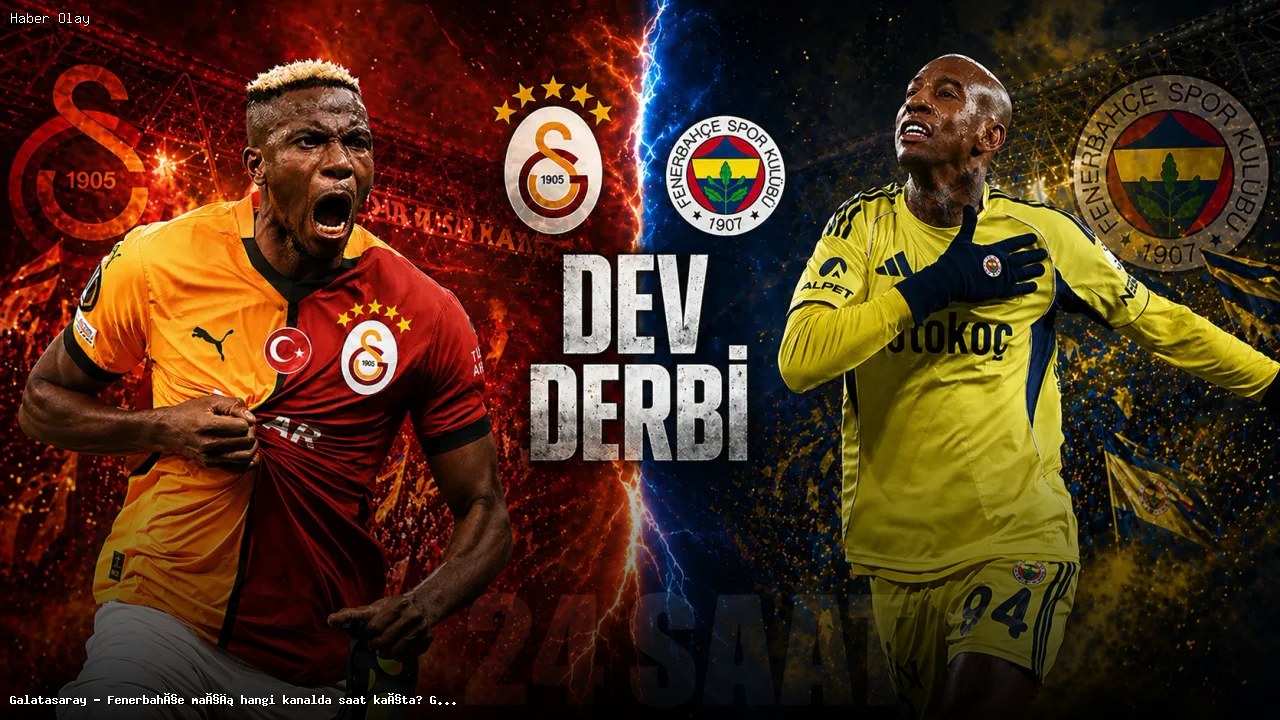 Galatasaray – Fenerbahçe maçı ne zaman ve nerede yayınlanacak?