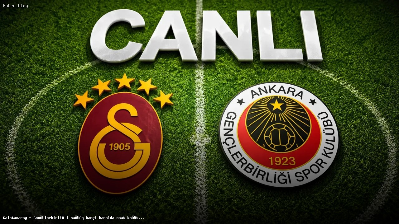 Galatasaray – Gençlerbirliği maçı ne zaman ve hangi kanalda?