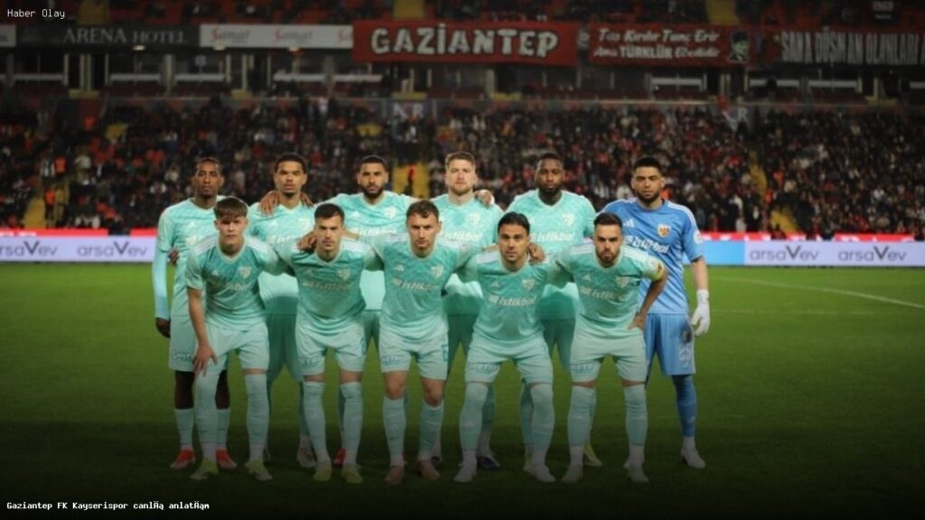 Gaziantep FK – Kayserispor Maç Analizi ve Canlı Gelişmeler