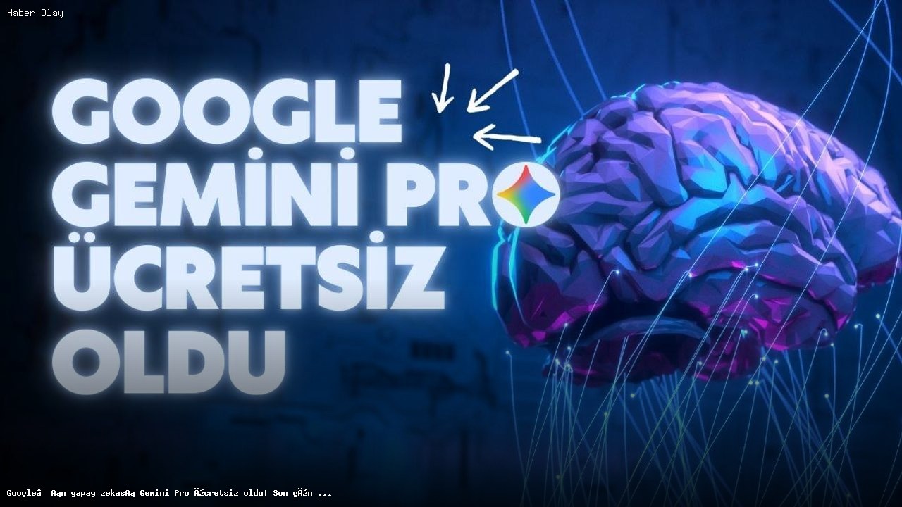 Google Gemini Pro: Öğrenciler İçin Ücretsiz Erişim Fırsatı