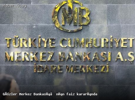 Merkez Bankası Faiz Kararı Beklentileri Gündemde