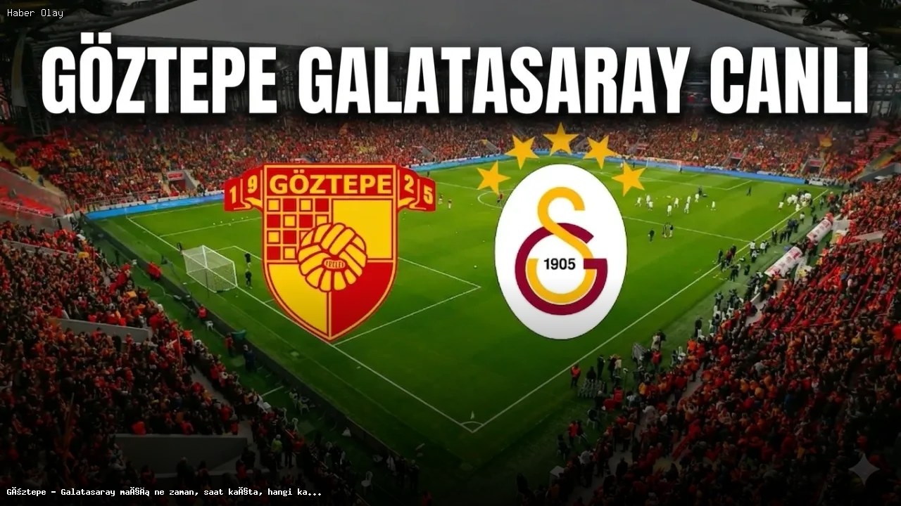 Göztepe – Galatasaray Maçı Hakkında Bilmeniz Gerekenler