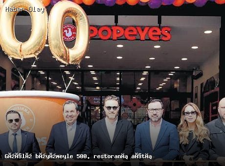 Popeyes Türkiye’de 500. Restoranını Açtı: Büyüme Stratejileri