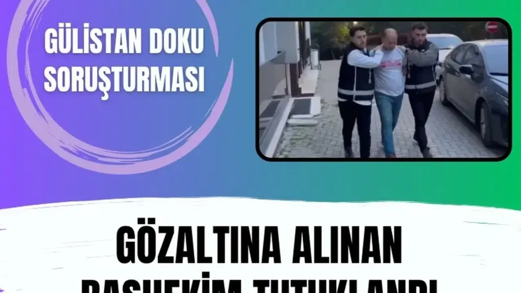 Gülistan Doku Soruşturmasında Başhekim Neden Tutuklandı?