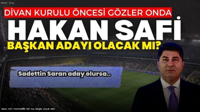 Hakan Safi Fenerbahçe Başkan Adaylığını Düşünüyor mu?