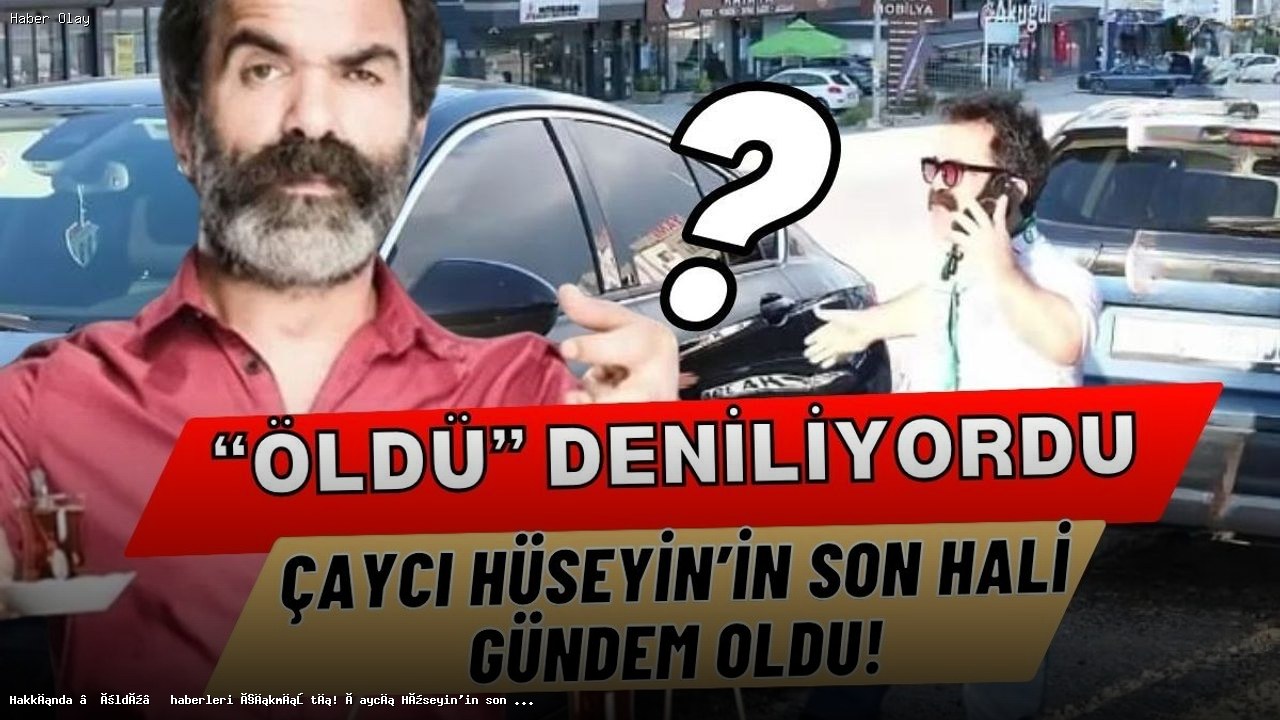 Çocuklar Duymasın’ın Çaycı Hüseyin’i Alparslan Özmol’un Son Hali