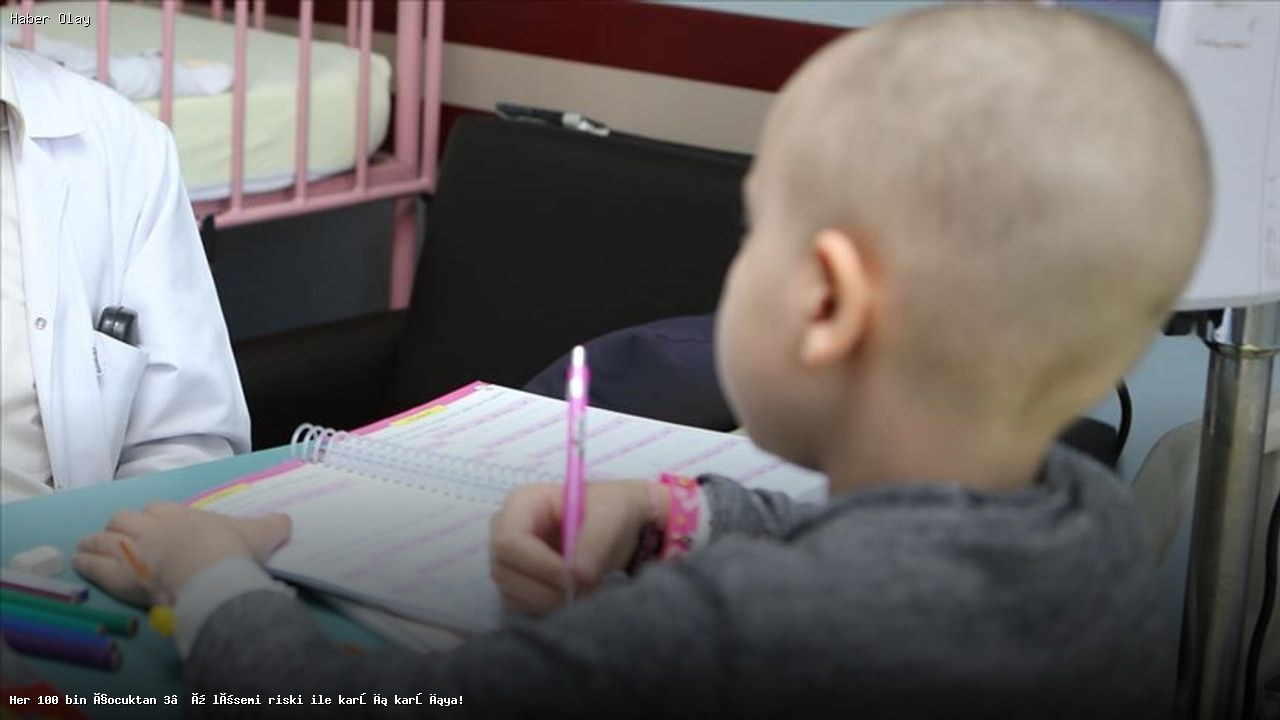 Çocuklarda Lösemi Belirtileri ve Tedavi Yöntemleri