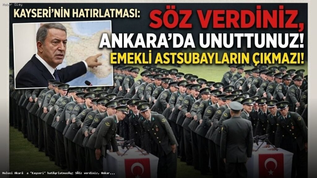 Hulusi Akar’a Kayseri Hatırlatması: Emekli Astsubayların Talepleri