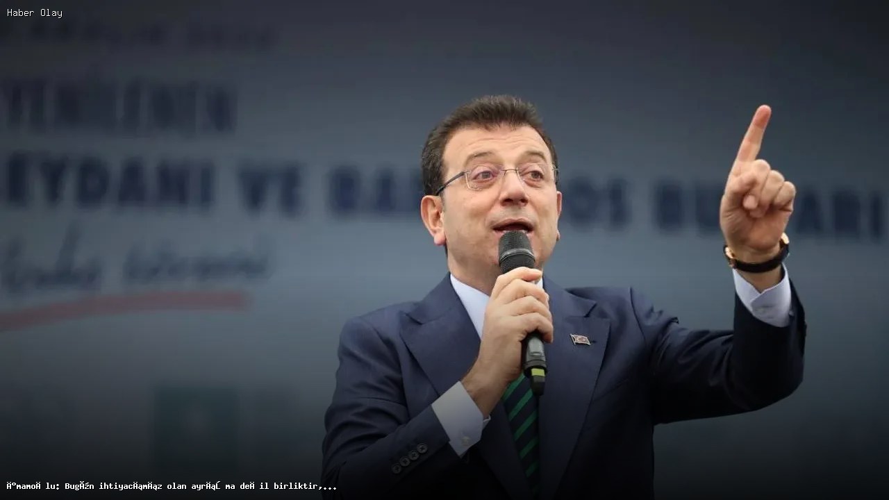 İmamoğlu: Birlikte hareket etmenin zamanı geldi