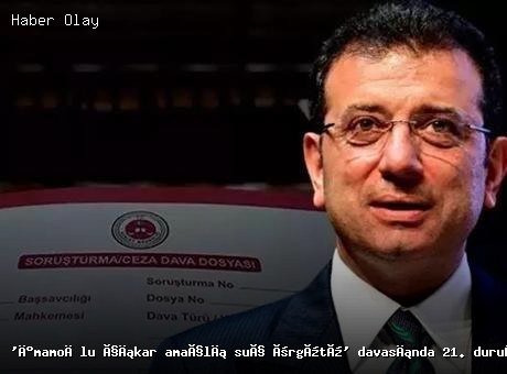 İstanbul’da İmamoğlu davasında 21. duruşma yapıldı