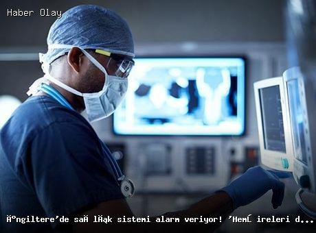 İngiltere’de Sağlık Krizi: Hemşireler Doktor Yerine Görev Alıyor