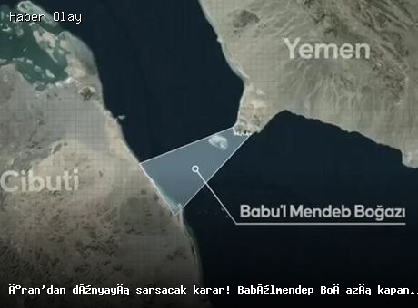İran’dan dikkat çeken adım: Babülmendep Boğazı üzerinde kontrol