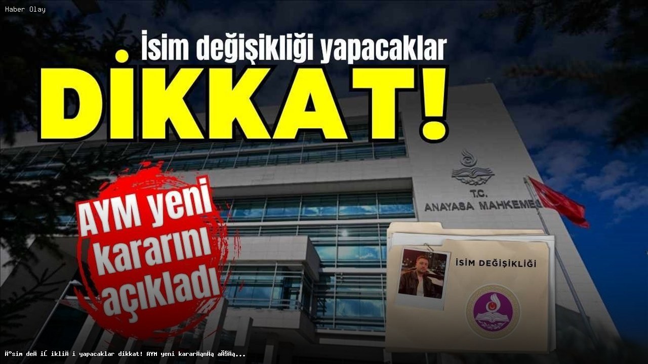 İsim Değişikliği Yapacaklar Dikkat! AYM’den Önemli Karar