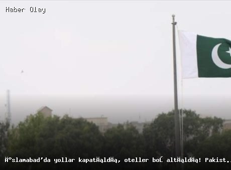 İslamabad’da Güvenlik Önlemleri Artırıldı: Yollar Kapandı, Oteller Boşaltıldı