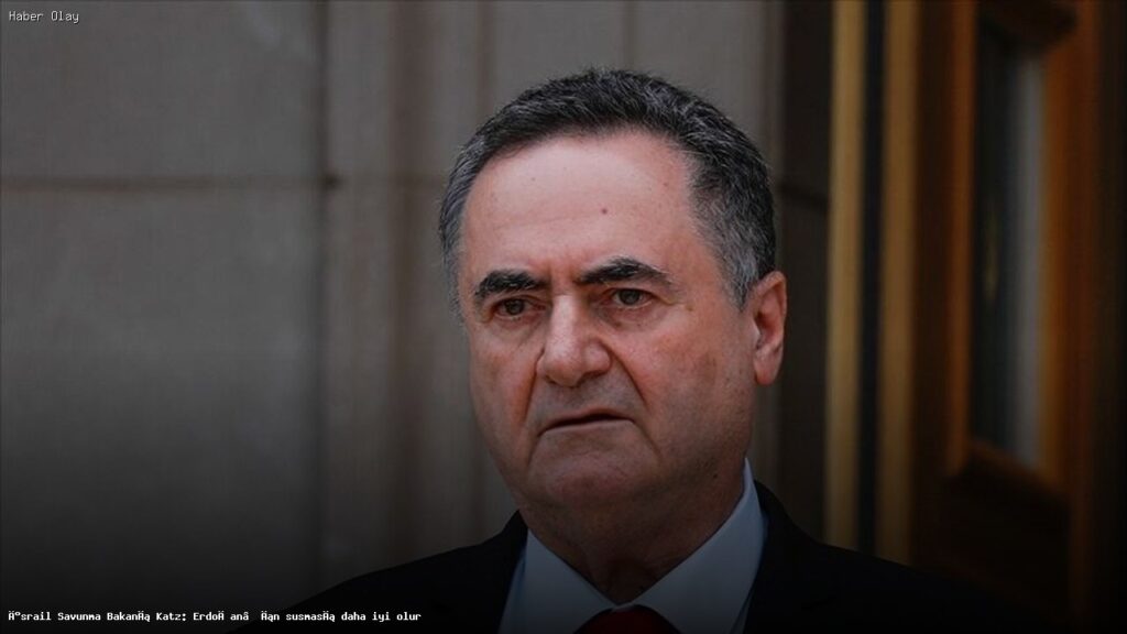 İsrail Savunma Bakanı Katz: Erdoğan’ın Sessizliği Faydalı Olur