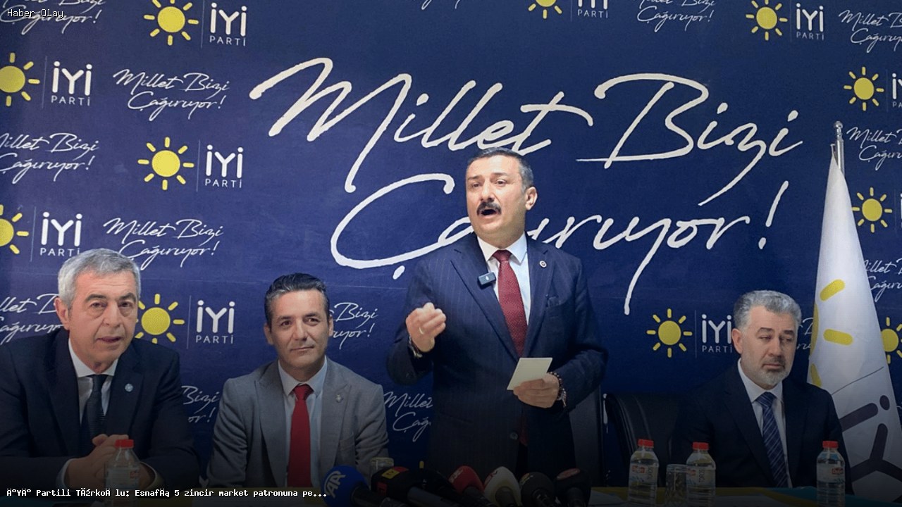 İYİ Partili Türkoğlu: Esnaf Zincir Marketlere Mahkum Edildi!