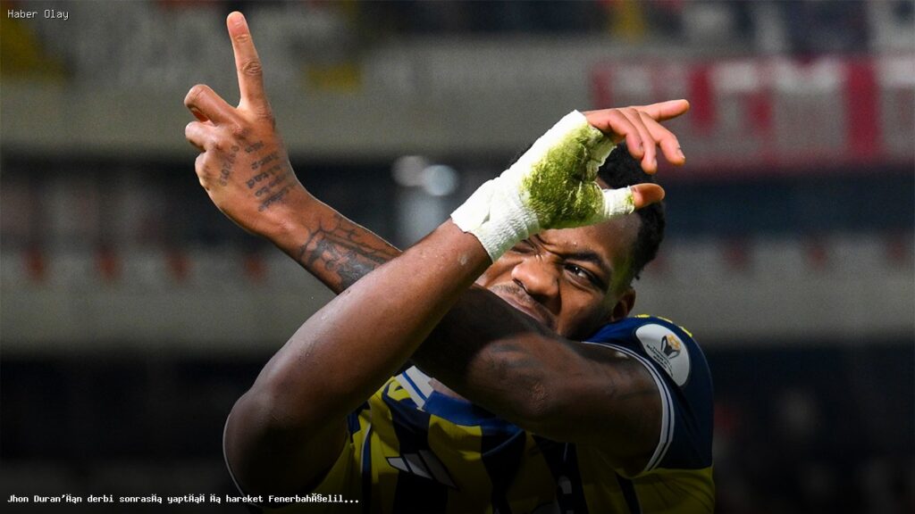 Jhon Duran’ın Derbi Sonrası Hareketi Neden Tepki Çekti?