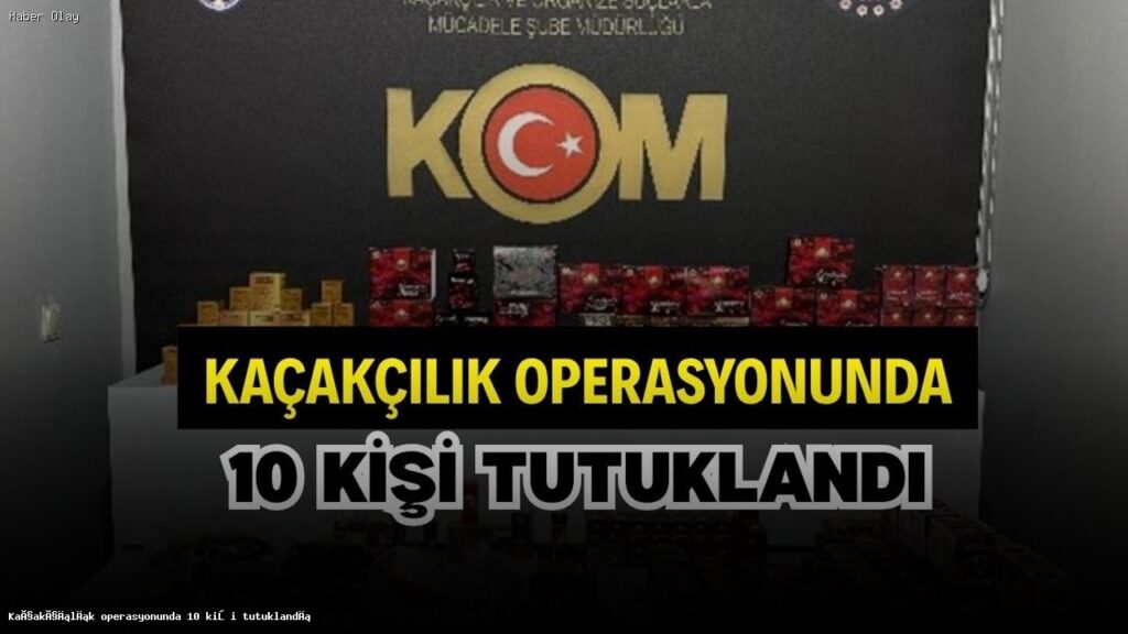 Niğde’de Kaçakçılık Operasyonu: 10 Gözaltı